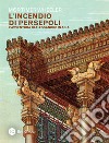 L'incendio di Persepoli. L'avventura di Alessandro in Asia libro di Wheeler Mortimer