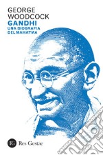 Gandhi. Una biografia del Mahatma