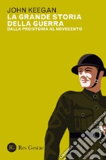 La grande storia della guerra. Dalla preistoria al Novecento libro