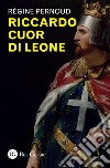 Riccardo Cuor di Leone libro di Pernoud Régine