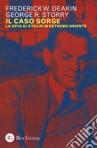 Il caso Sorge. La spia di Stalin in Estremo Oriente libro