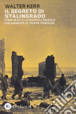 Il segreto di Stalingrado. Come scattò la trappola mortale che annientò le truppe tedesche libro