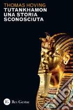 Tutankhamon. Una storia sconosciuta libro