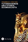 Tutankhamon. Una storia sconosciuta libro di Hoving Thomas