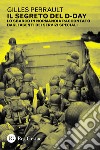 Il segreto del D-day. Lo sbarco in Normandia raccontato dagli agenti dei servizi speciali libro di Perrault Gilles