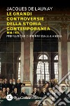 Le grandi controversie della storia contemporanea 1914-1945 libro