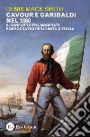 Cavour e Garibaldi nel 1860. Il conflitto tra moderati e democratici per l'Unità d'Italia libro di Smith Denis Mack