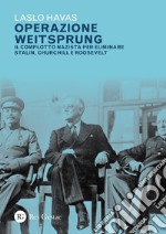 Operazione Weitsprung. Il complotto nazista per eliminare Stalin, Churchill e Roosvelt libro