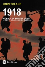 1918. Storia di un anno che decise le sorti della Grande guerra libro