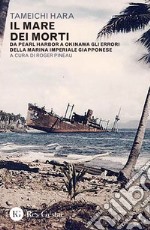 Il mare dei morti. Da Pearl Harbor a Okinawa gli errori della marina imperiale giapponese libro