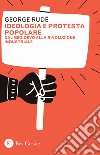 Ideologia e protesta popolare. Dal Medioevo alla rivoluzione industriale libro di Rudé George