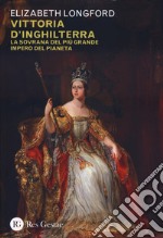 Vittoria d'Inghilterra. La sovrana del più grande Impero del pianeta