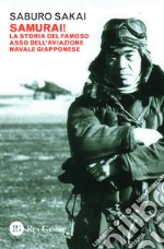 Samurai! La storia del famoso asso dell'aviazione navale giapponese libro