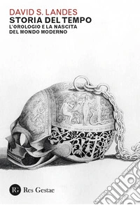 Storia del tempo. L'orologio e la nascita del mondo moderno