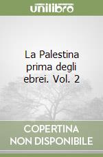 La Palestina prima degli ebrei. Vol. 2 libro