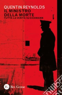 Il ministro della morte. Tutta la verit� su Eichmann