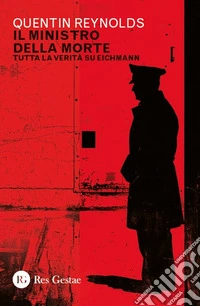 Il ministro della morte. Tutta la verità su Eichmann libro