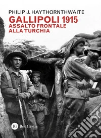 Gallipoli 1915. Assalto frontale alla Turchia libro