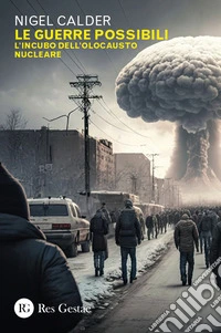 Le guerre possibili. L'incubo dell'olocausto nucleare libro