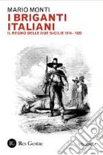 I briganti italiani. Vol. 1: Il Regno delle Due Sicilie 1814-1820 libro