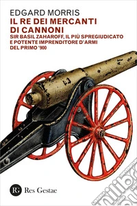 Il re dei mercanti di cannoni libro