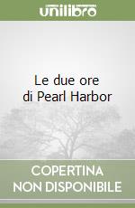 Le due ore di Pearl Harbor libro