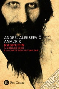 Rasputin. Il monaco nero e la corte dell'ultimo zar. Nuova ediz. libro