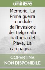 Memorie. La Prima guerra mondiale dall'invasione del Belgio alla battaglia del Piave. La campagna d'Africa. Guerra senz'odio. Nuova ediz. libro