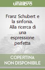Franz Schubert e la sinfonia. Alla ricerca di una espressione perfetta