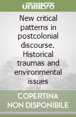 New critical patterns in postcolonial discourse. Historical traumas and environmental issues