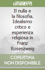 Il nulla e la filosofia. Idealismo critico e esperienza religiosa in Franz Rosenzweig