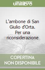 L'ambone di San Giulio d'Orta. Per una riconsiderazione libro