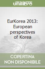 EurKorea 2013: European perspectives of Korea libro