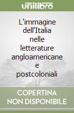 L'immagine dell'Italia nelle letterature angloamericane e postcoloniali