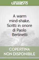 A warm mind-shake. Scritti in onore di Paolo Bertinetti libro