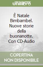 È Natale Bimbambel. Nuove storie della buonanotte. Con CD-Audio