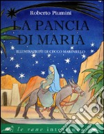 La pancia di Maria. Ediz. a colori libro