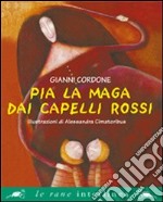 Pia la maga dai capelli rossi. Ediz. illustrata libro