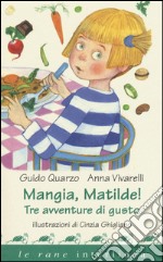 Mangia, Matilde! Tre avventure di gusto libro