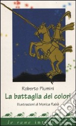 La battaglia dei colori. Ediz. illustrata libro