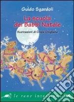 La scuola dei Babbi Natali. Ediz. illustrata libro