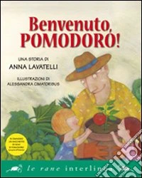 Benvenuto, pomodoro! Ediz. illustrata libro