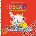 Dylan fa il negoziante. Ediz. illustrata libro