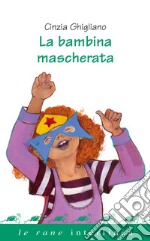 La bambina mascherata. Ediz. a colori libro