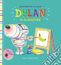 Dylan fa il maestro. Ediz. a colori
