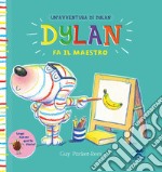 Dylan fa il maestro. Ediz. a colori libro