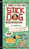 Stick Dog vuole un hot dog. Il diario di Stick Dog. Vol. 2 libro di Watson Tom