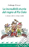 Le incredibili storie del regno di re Galo libro