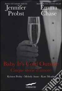 Baby it's cold outside. Cinque storie d'amore libro