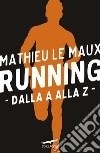 Running: dalla A alla Z libro di Le Maux Mathieu